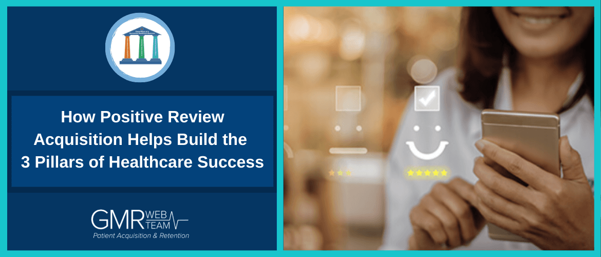 How Positive Review Acquisition Helps Build the 3 Pillars of Healthcare Success