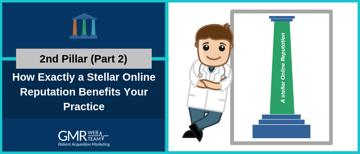 2nd Pillar (Part 2): How Exactly a Stellar Online Reputation Benefits Your Practice