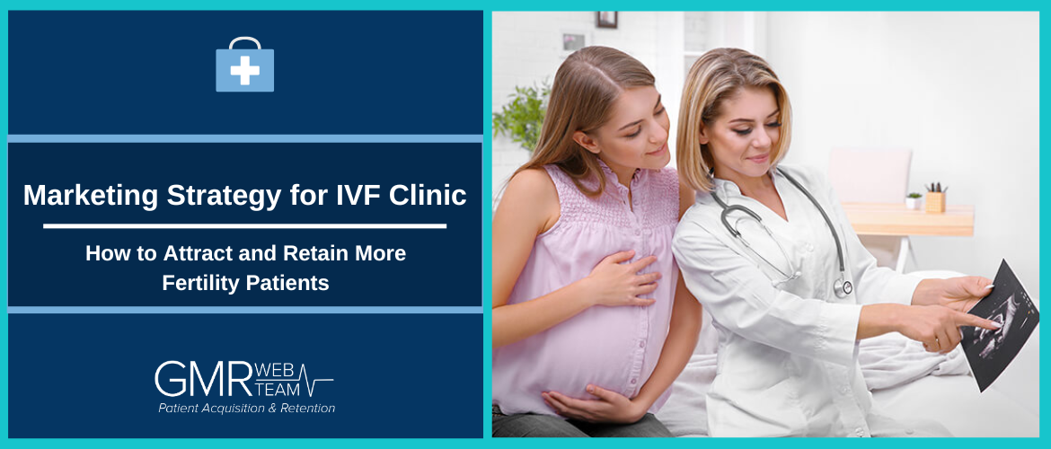 Marketing Strategy for IVF Clinic: How to Attract and Retain More Fertility Patients